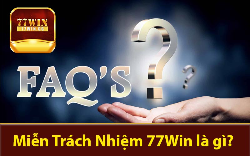 Tổng hợp những câu hỏi thường gặp 77Win