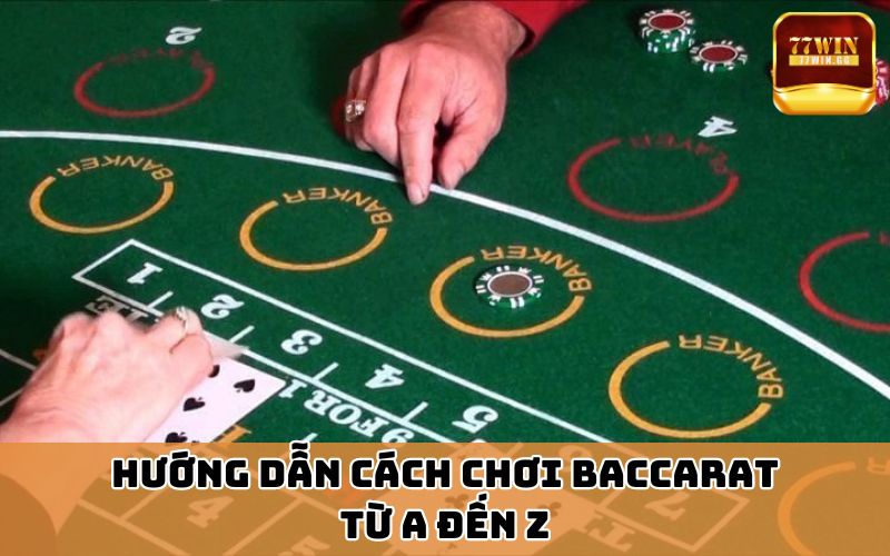 Hướng dẫn cách chơi Baccarat từ a đến z