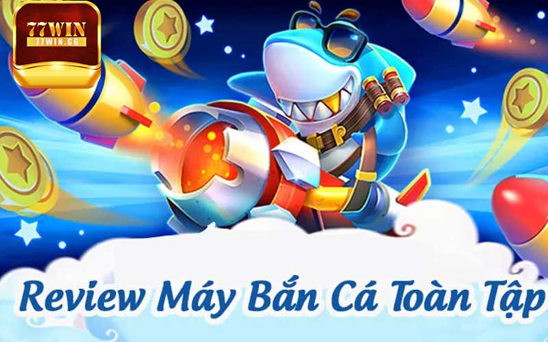 Tiêu chí lựa chọn máy bắn cá